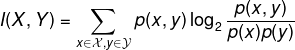 \fn_phv I(X,Y) = \sum_{x\in\mathcal{X},y\in\mathcal{Y}} p(x,y) \log_2 \frac{p(x,y)}{p(x)p(y)}